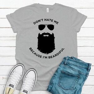 DON’T HATE ME BECAUSE IM BEARDIFUL GRAPHIC TEE